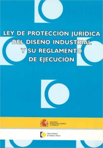 Ley de Protección Jurídica del Diseño Industrial y su Reglamento de Ejecución 
